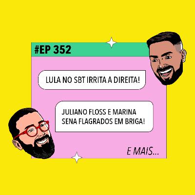 #352 Lula no SBT irrita a direita + Juliano Floss e Marina Sena flagrados em briga! #352 Lula no SBT irrita a direita + Juliano Floss e Marina Sena flagrados em briga!