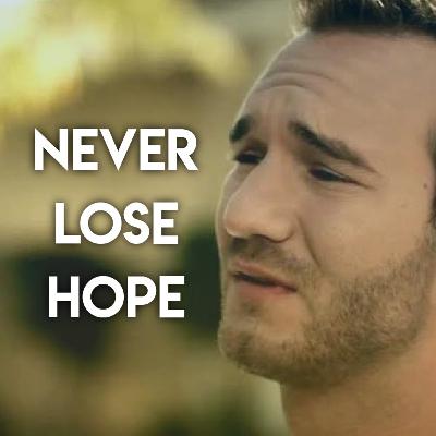 Never lose hope - Best Motivational speech by Nick Vujicic