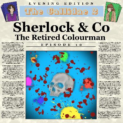 #10 The Callidae 2 - Sherlock & Co. - The Retired Colourman