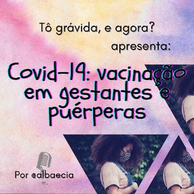Covid-19: vacinação em gestantes e puérperas