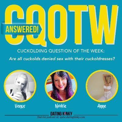 Are all cuckolds denied sex with their cuckoldresses? - Cuckolding Question of the Week