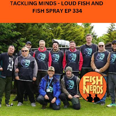 LOUD FISH -TACKLING MINDS -AND FISH SPRAY EP 334