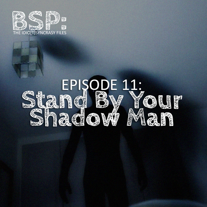 Episode 11: Stand By Your Shadowman