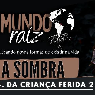 A Sombra da Criança Ferida 2