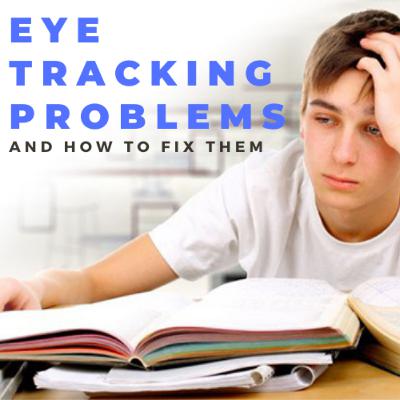 Eye Tracking Problems and How to Fix Them Eye Tracking Problems and How to Fix Them