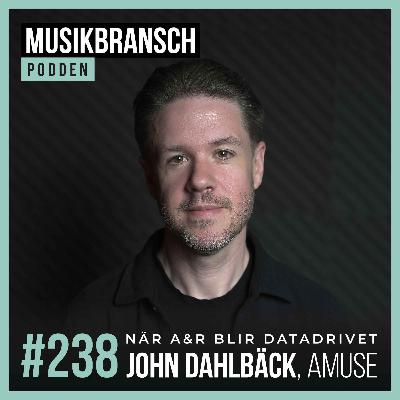 238. När A&R blir datadrivet - John Dahlbäck, Amuse