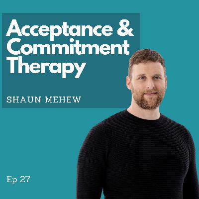 Ep 27 - Acceptance and Commitment Therapy