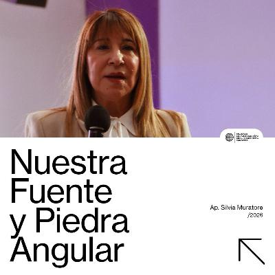 Nuestra Fuente y Piedra Angular - Ap. Silvia de Muratore Nuestra Fuente y Piedra Angular - Ap. Silvia de Muratore