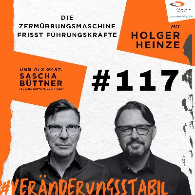 Ep. 117: Die Zermürbungsmaschine frisst Führungskräfte (Talk mit Sascha Büttner) Ep. 117: Die Zermürbungsmaschine frisst Führungskräfte (Talk mit Sascha Büttner)