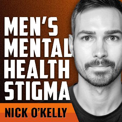 NICK O'KELLY | Confronting the Stigma of Men’s Mental Health