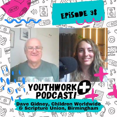 Ep 38 - Dave Gidney, Children Worldwide & Scripture Union, Birmingham