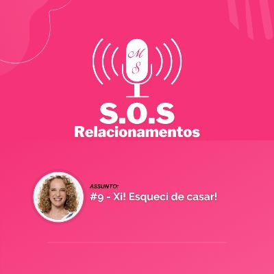 #9 - Xi! Esqueci de casar!