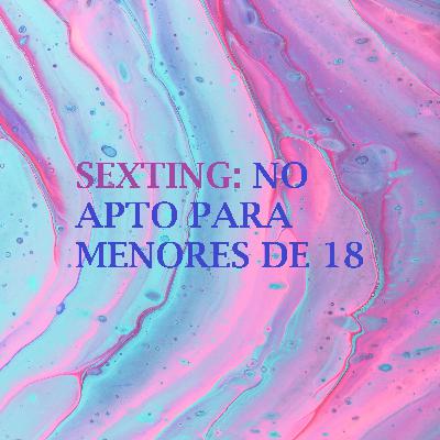 Sexting: No apto para menores de 18.