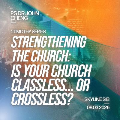 Is Your Church Classless… or Crossless? - Strengthening the Church - Ps Dr John Cheng Is Your Church Classless… or Crossless? - Strengthening the Church - Ps Dr John Cheng