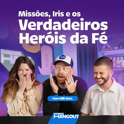 Missões, Iris e os Verdadeiros Heróis da Fé com Will Hart | EP. 111.