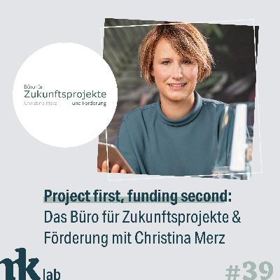 #39 Project first, funding second: Das Büro für Zukunftsprojekte & Förderung mit Christina Merz