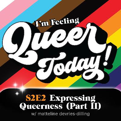 Expressing Queerness (Part 2) w/ matteline devries-dilling of Lite Brite Neon