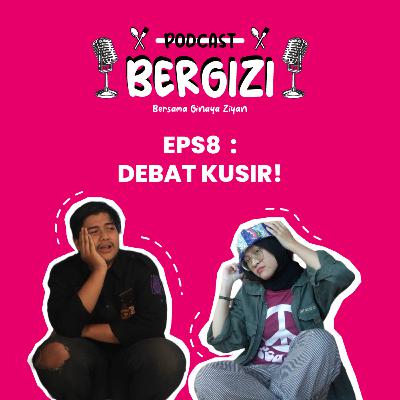 EPS8 : DEBAT KUSIR! EPS8 : DEBAT KUSIR!
