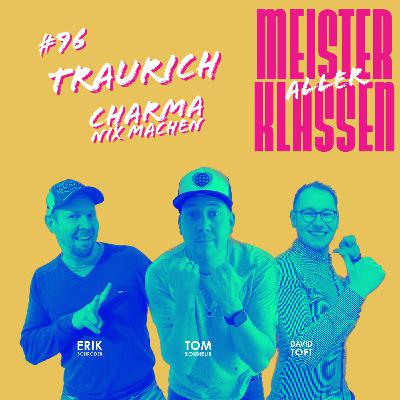 #96 TRAURICH - CHARMA NIX MACHEN