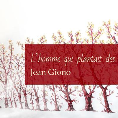 L’homme qui plantait des arbres de Jean Giono L’homme qui plantait des arbres de Jean Giono