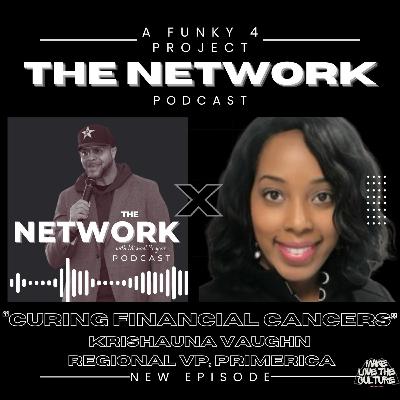 THE NETWORK | Episode 63: "Curing Financial Cancers," with Krishuana Vaughn, Regional Vice President, Primerica THE NETWORK | Episode 63: "Curing Financial Cancers," with Krishuana Vaughn, Regional Vice President, Primerica