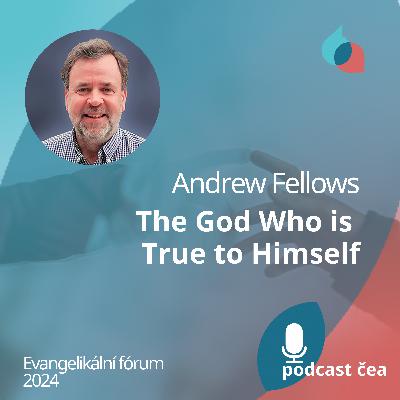 Andrew Fellows: The God Who is True to Himself