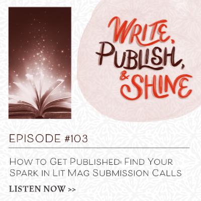 #103 How to Get Published: Find Your Spark in Lit Mag Submission Calls