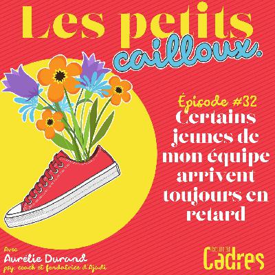 Épisode 32 :  Plusieurs jeunes de mon équipe arrivent toujours en retard le matin