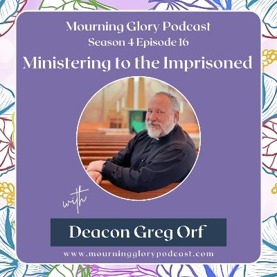 S4 E16 Ministering to the Imprisoned with Deacon Greg Orf