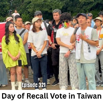 Ep 321 | The Day of Taiwan's Historic Recall Vote