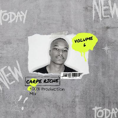 Carpe Riche - 100% Production Mix Vol.6