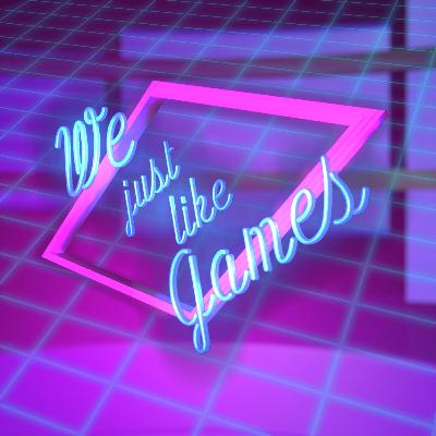 We Just Like Games-Episode 35