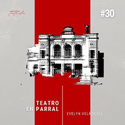 #30 Teatro en Parral | Mtra. Evelyn Velázquez