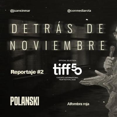 DETRÁS DE NOVIEMBRE - Reportaje #2 - Polanski