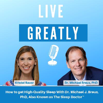 How to get High-Quality Sleep With Dr. Michael J. Breus, PhD, Also Known as The Sleep Doctor™