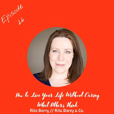 How to Live Your Life Without Caring What Others Think