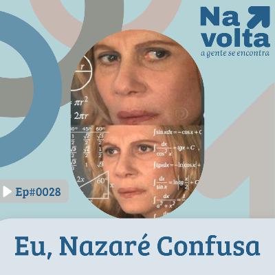 #28 - Eu, Nazaré Confusa