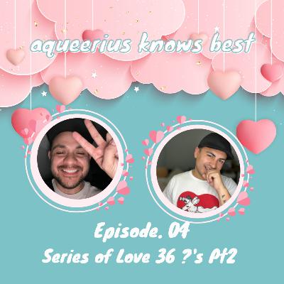 Series of Love 36 ?'s Pt2