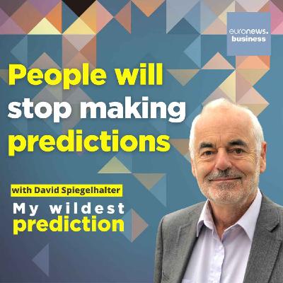 ‘People will stop making predictions’ David Spiegelhalter says