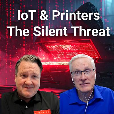 #341 The Hidden Cyber Threats in Printers and IoT Devices #341 The Hidden Cyber Threats in Printers and IoT Devices