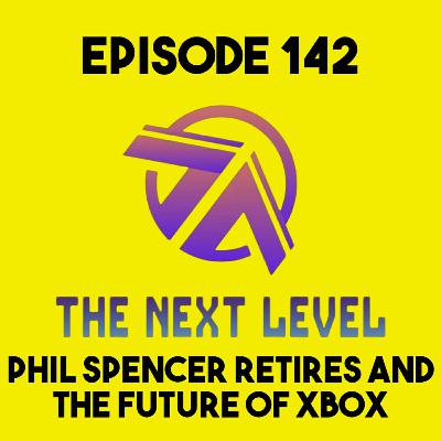 The Next Level Episode 142: Phil Spencer Retires and the Future of Xbox