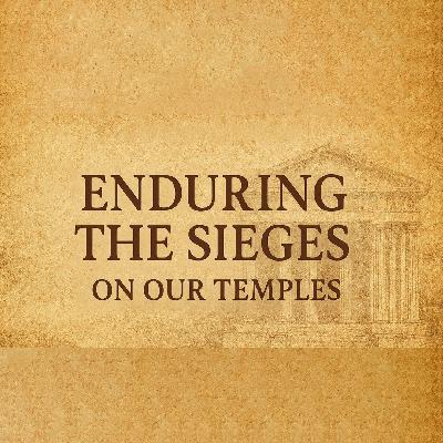 Enduring the Sieges on our Temples