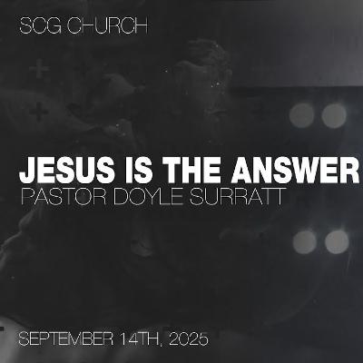Jesus is the Answer | Doyle Surratt | SCG Church Service | September 14th, 2025