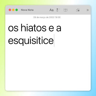 Os hiatos e a esquisitice
