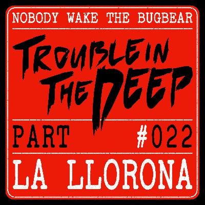 Trouble In The Deep | Part 22 | La Llorona