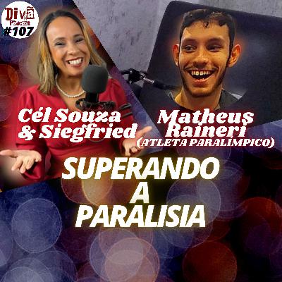 SUPERANDO A PARALISIA - Matheus Raineri - Divã Podcast #107 SUPERANDO A PARALISIA - Matheus Raineri - Divã Podcast #107