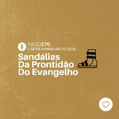 #PADD270: Sandálias Da Prontidão Do Evangelho