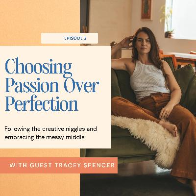Choosing Passion Over Perfection with Tracey Spencer