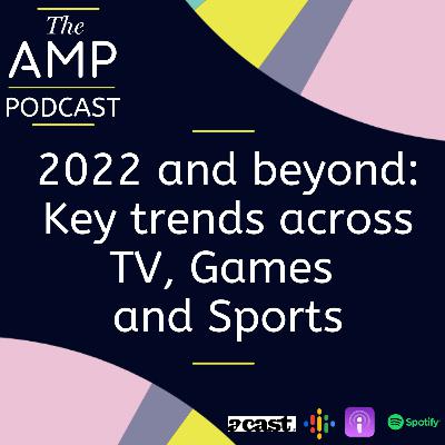 2022 and beyond: Key trends across TV, Games, and Sports.