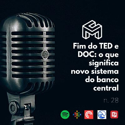 C&M Watch - Ep. 28 - Fim do TED e DOC: o que significa novo sistema do banco central C&M Watch - Ep. 28 - Fim do TED e DOC: o que significa novo sistema do banco central